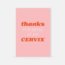 A pink greeting card with the text "thanks FOR BEING AT MY CERVIX" in bold orange letters.