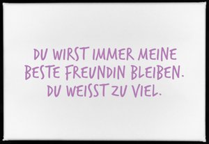 Magnet, 79 x 53mm, DU WIRST IMMER MEINE BESTE FREUNDIN BLEIBEN. DU WEISST ZU VIEL.