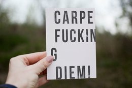 Carpe Fucking Diem!