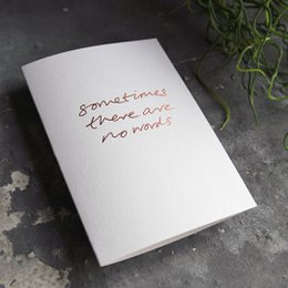 Sometimes There Are No Words - Hand Foiled Greetings Card