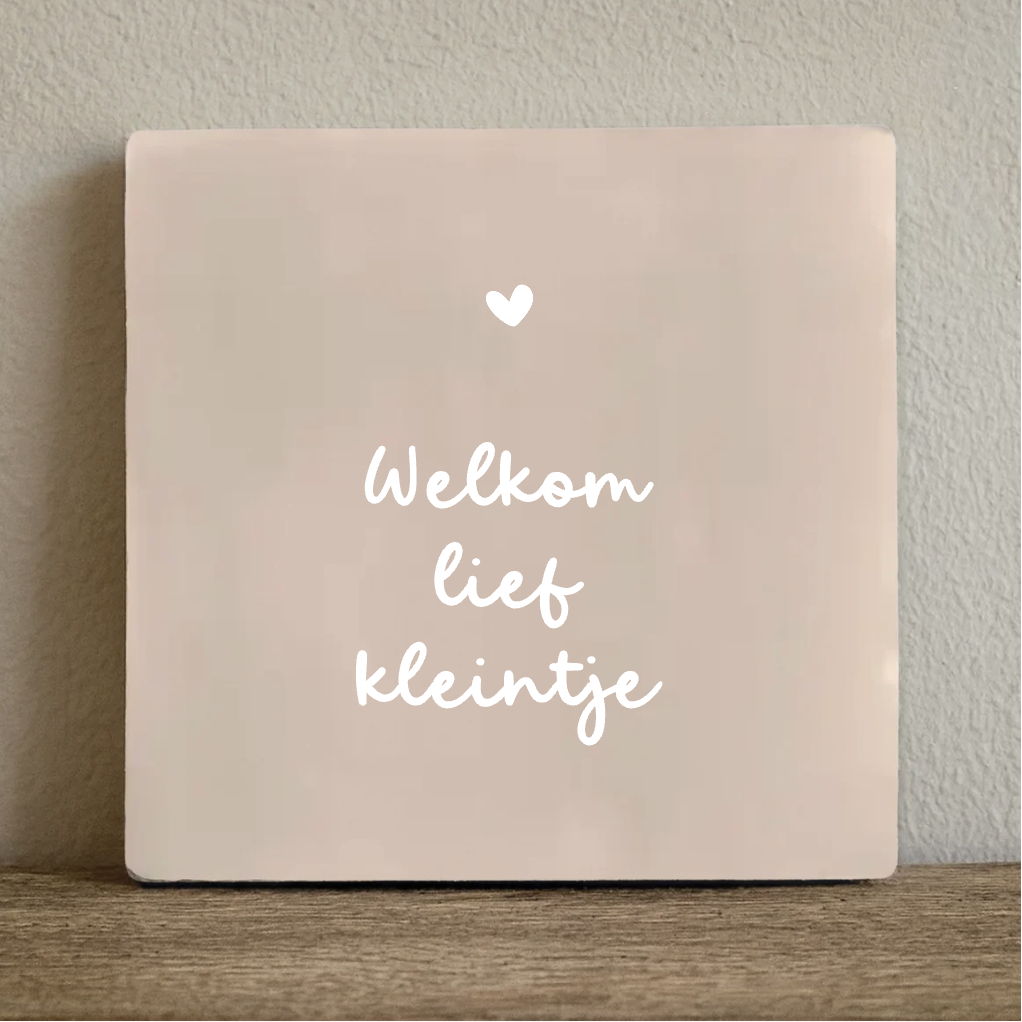 Tegeltje welkom lief kleintje - 10x10 cm