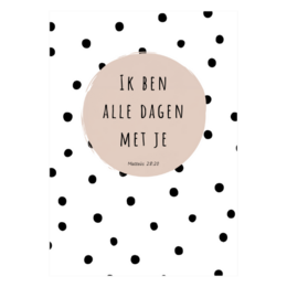 A greeting card with a simple, minimalist design featuring a beige circular label with the Dutch text "Ik ben alle dagen met je" (I am with you every day) against a black and white polka dot background.