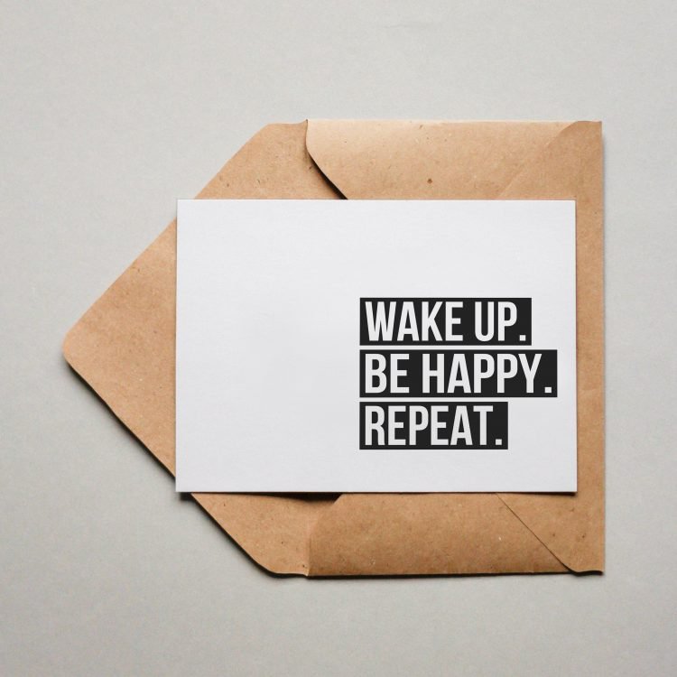 Word wakker, wees gelukkig. Herhalen.