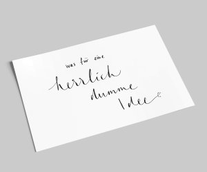 Schriftzug-Karte | Was für ein herrlich dumme Idee | Postkarte mit Spruch