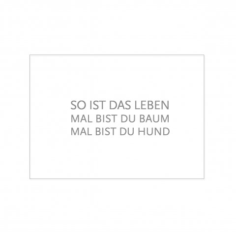 Postkarte quer, SO IST DAS LEBEN. MAL BIST DU BAUM, MAL BIST DU HUND