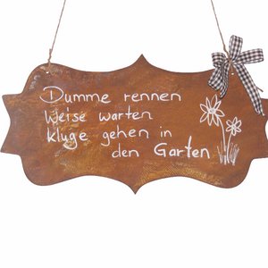 Garden decoration rust sign with saying "Stupid people run wisely wait, smart ones go into the garden"