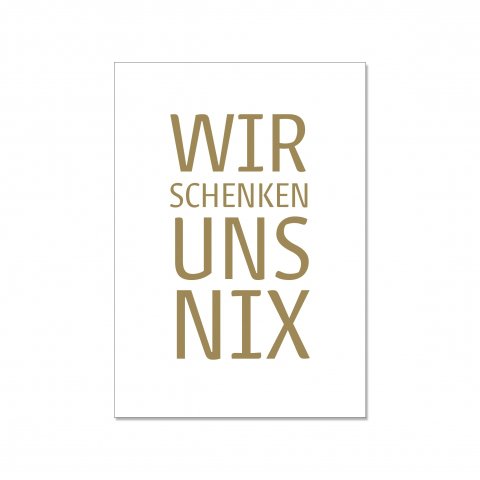 Postkarte hoch, WIR SCHENKEN UNS NIX, gold