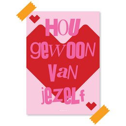 A vibrant pink and red poster with the text "Hoe gewoon van jezelf" (How ordinary of yourself) in a stylized font, surrounded by heart shapes. This wall art piece promotes self-love and acceptance.