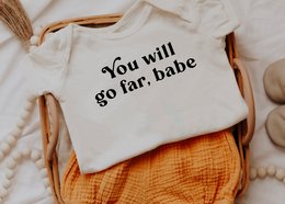 Kids t-shirt with text "You will go far, babe" in black on a light-colored shirt. Suitable for infants and toddlers up to 13 years old.