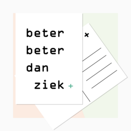 A minimalist greeting card with the text "beter beter dan ziek" (better better than sick) in a simple black and white design.