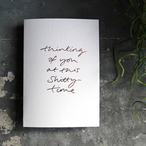 Thinking Of You At This Shitty Time – Handfolierte Grußkarte