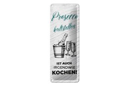 Tin sign saying 27x10 cm Putting Prosecco cold is also cooking decorative sign