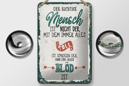 Blechschild Spruch der richtige Mensch ohne alles blöd 12x18cm Schild
