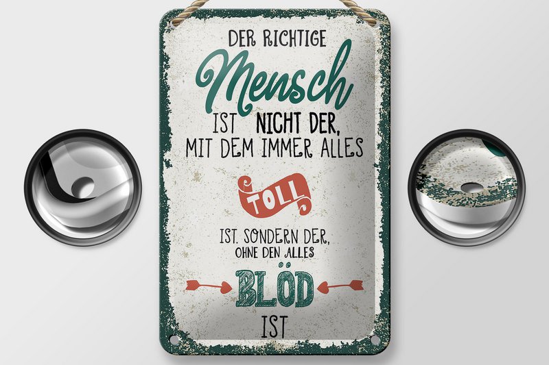 Blechschild Spruch der richtige Mensch ohne alles blöd 12x18cm Schild