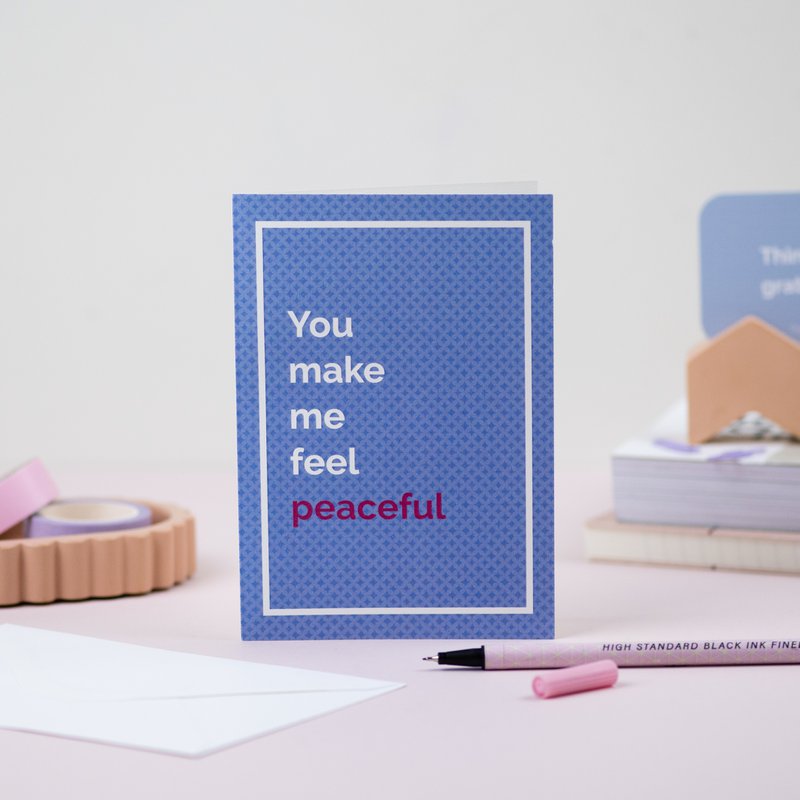 You make me feel peaceful greeting card