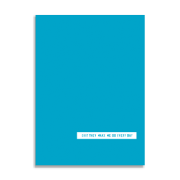 'Shit They Make Me Do Every Day' A6 Planner