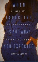 When Expecting is Not What You Expected. A True Story of Pregnancy Complications.
