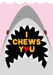 I Chews you shark love