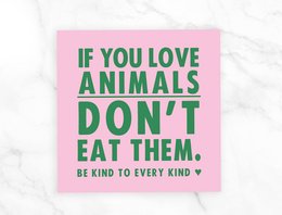 Small vegan indoor/outdoor stickers with text "If you love animals, don't eat them. Be kind to every kind."