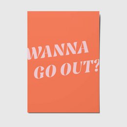 Wanna go out - A6 Postcard