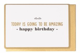 A birthday card with the text "Today is going to be amazing - happy birthday" printed in gold and black on a white background.