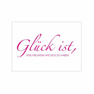 Postkarte quer, GLÜCK IST, EINE FREUNDIN WIE DICH ZU HABEN