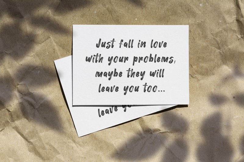 Fall in love with your problems!
