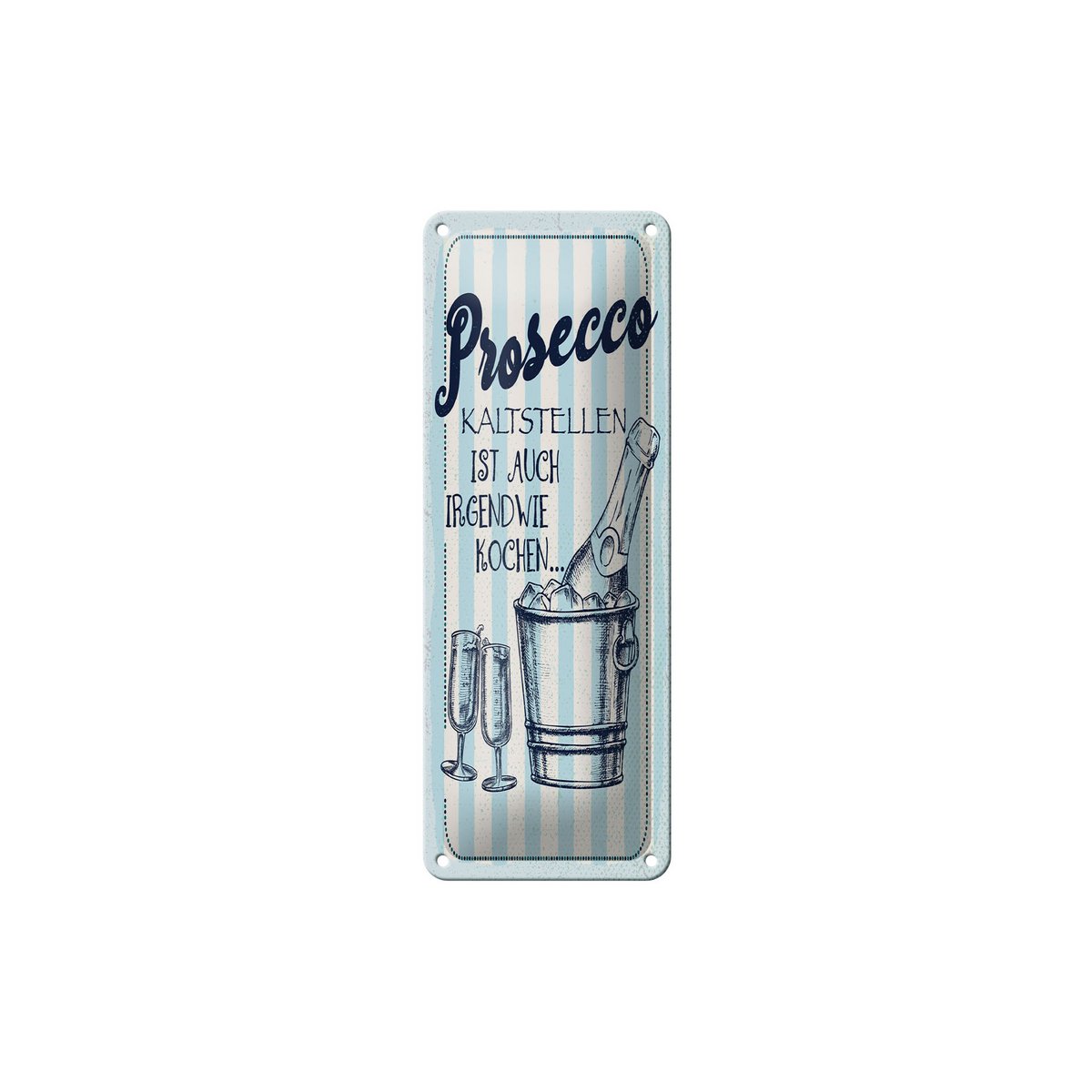 Blechschild Spruch 27x10 cm Prosecco kalt stellen ist auch irgendwie Kochen