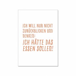 A postcard with the text "I will not think back and think: I should have eaten!" in German. The text is written in a handwritten-style font in a warm orange color.