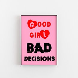 "Wall art print featuring the text 'Good Girl Bad Decisions' with a heart icon. Available in sizes A5, A4, A3, and A2."