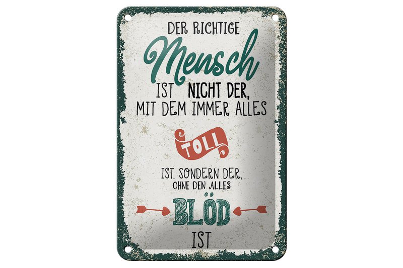 Blechschild Spruch der richtige Mensch ohne alles blöd 12x18cm Schild