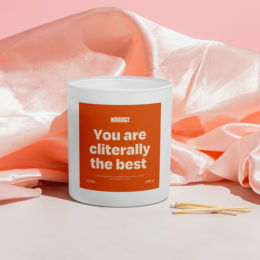Candle with saying You are cliterally the best