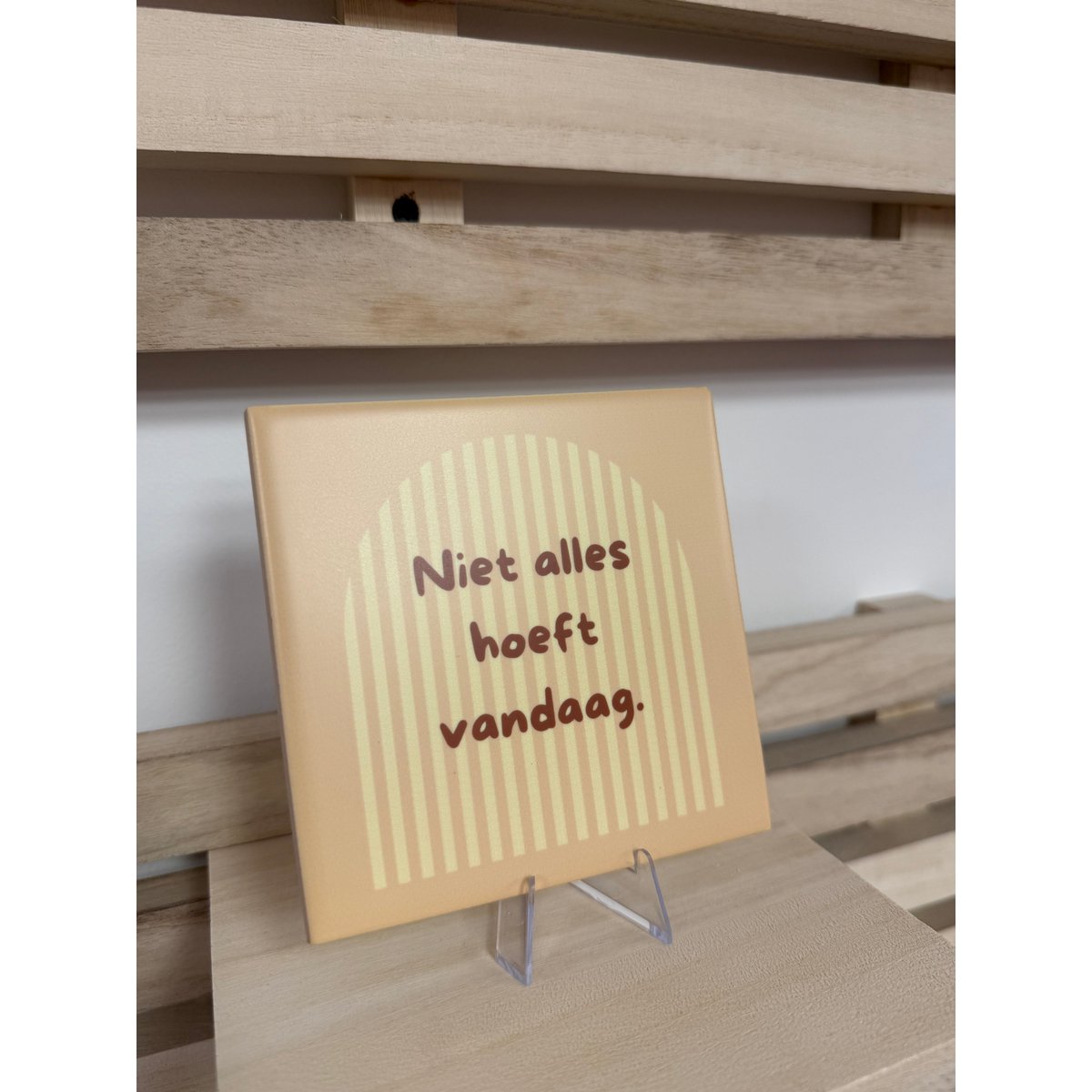 Tegeltje - niet alles hoeft vandaag