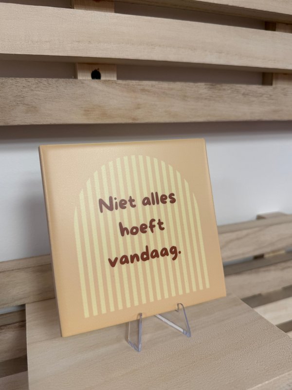 Tegeltje - niet alles hoeft vandaag