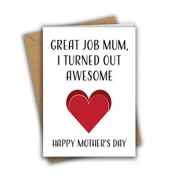 A Mother's Day card with a red heart and the text "Great job Mum, I turned out awesome. Happy Mother's Day."