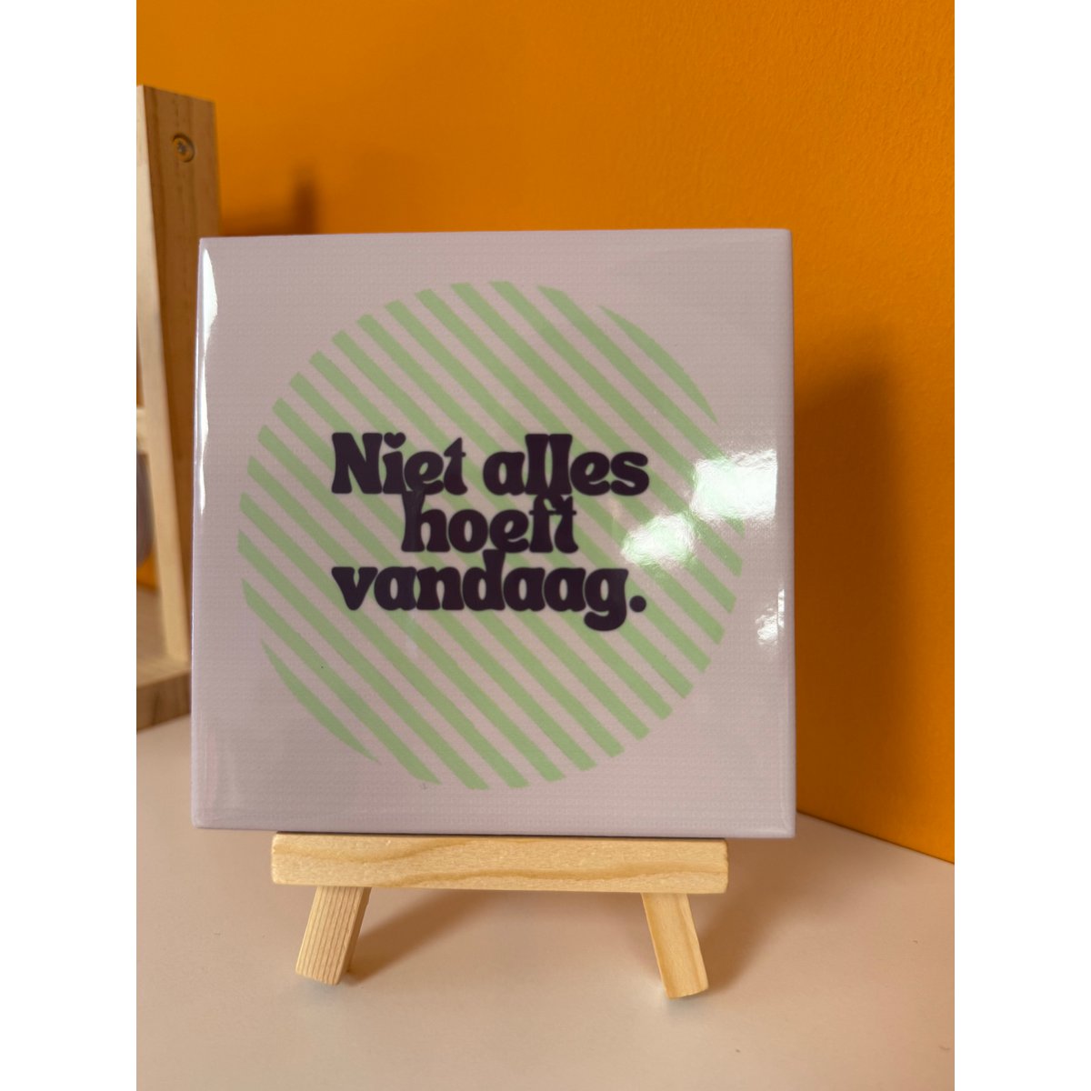 Tegeltje - niet alles hoeft vandaag