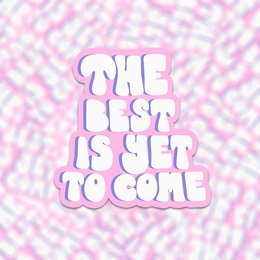 Vinyl sticker the best is yet to come