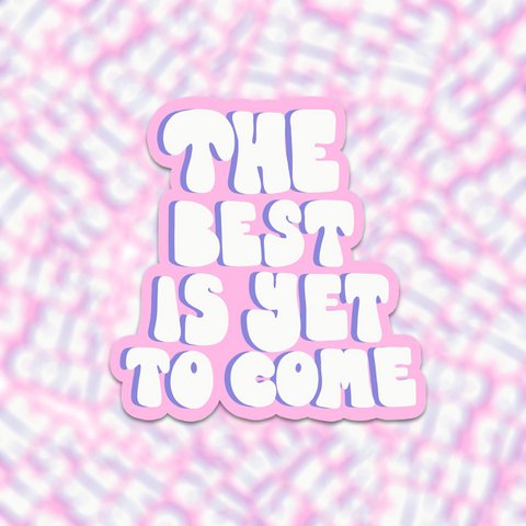 Vinyl sticker the best is yet to come