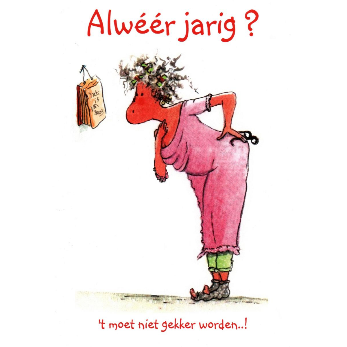 Alweer jarig, het moet niet gekker worden,vrouw