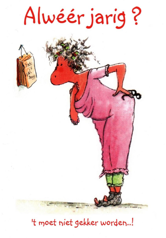 Alweer jarig, het moet niet gekker worden,vrouw