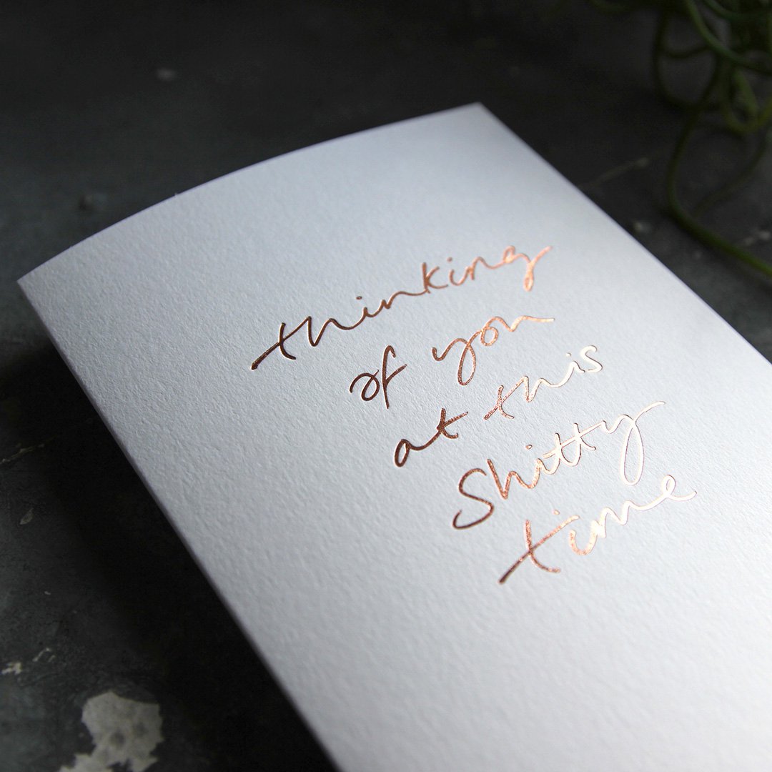 Thinking Of You At This Shitty Time – Handfolierte Grußkarte