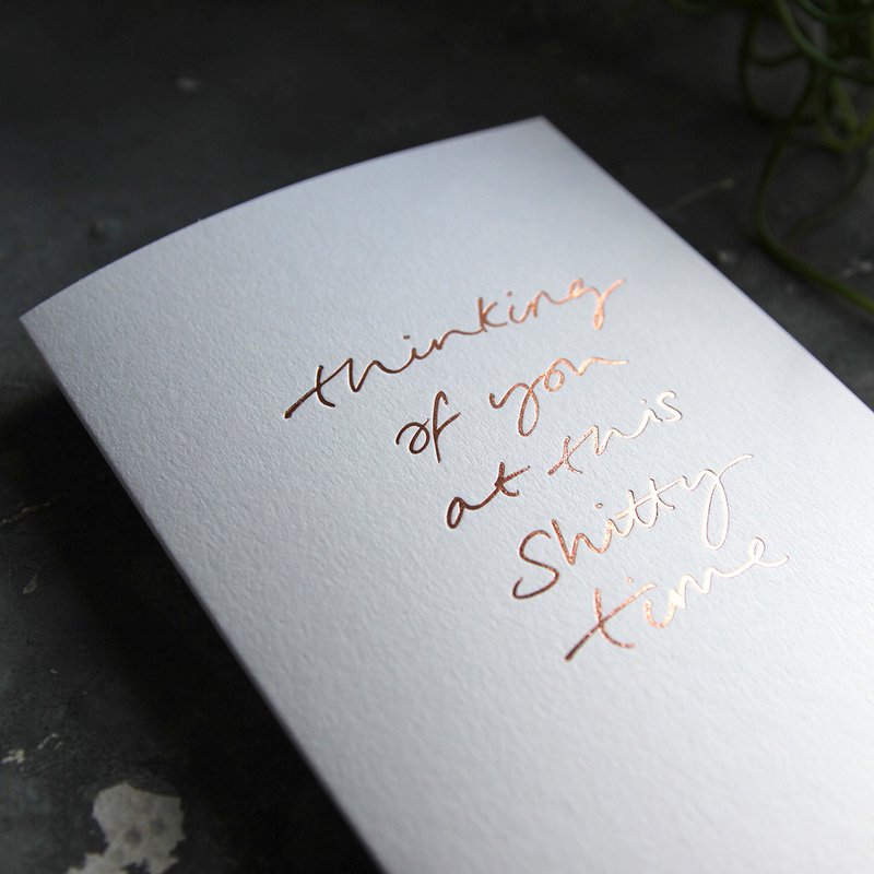 Thinking Of You At This Shitty Time – Handfolierte Grußkarte