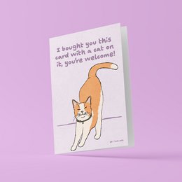 Wenskaart 'I bought you this card with a cat on it, you’re welcome!'