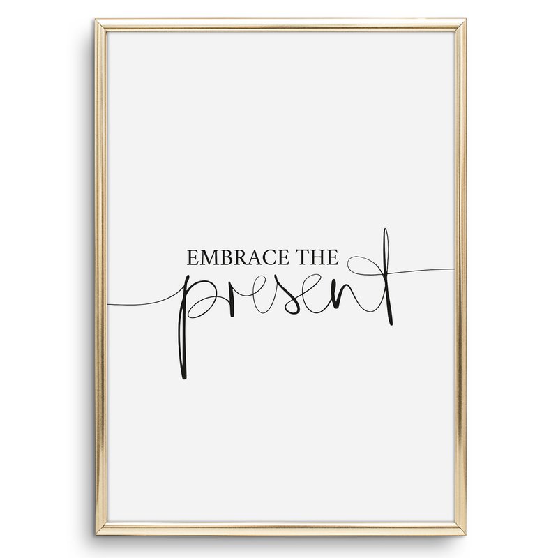 Poster: Embrace the present