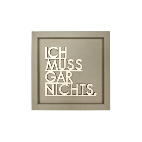 ICH MUSS GAR NICHTS. - Rahmen Karte Holzschriftzug