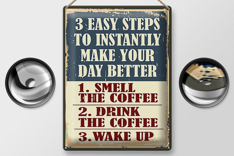 Blechschild Retro 30x40cm 3 easy steps day better Coffee