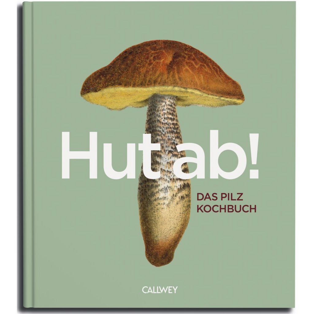 Hats off! The Mushroom Cookbook (German)