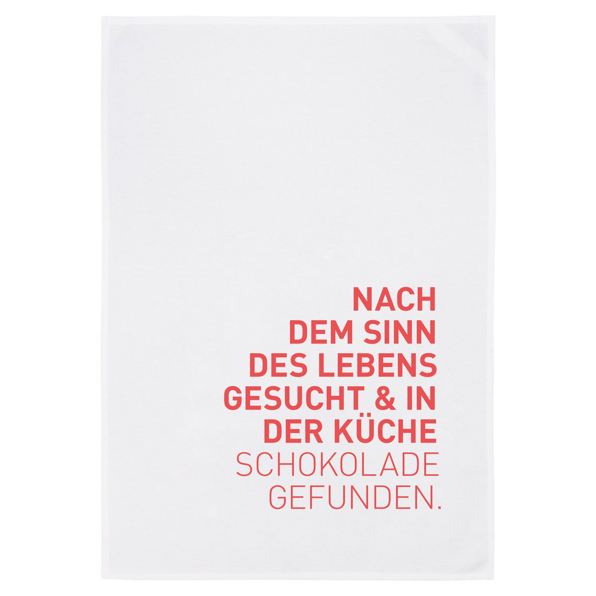 Geschirrtuch weiß, Nach dem Sinn des Lebens gesucht & in der Küche Schokolade gefunden