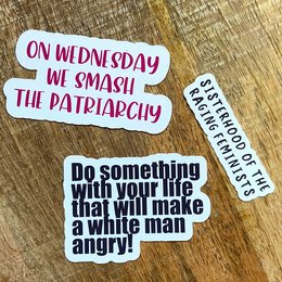 Sticker set featuring feminist-themed typography and messaging. Includes text that reads "On Wednesday we smash the patriarchy" and "Do something with your life that will make a white man angry."