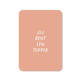  A greeting card with the text "Jij bent een topper" (You are the best) in a simple, handwritten-style font on a peach-colored background.